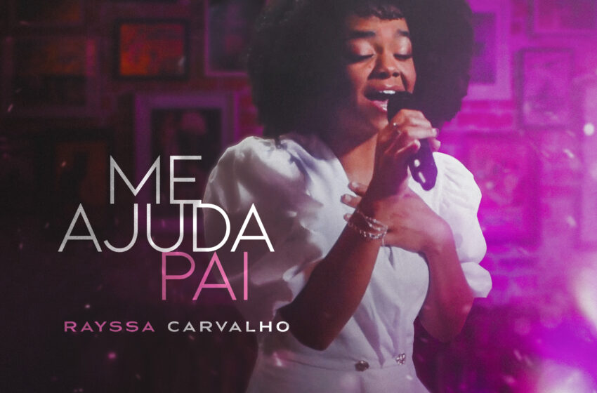  Rayssa Carvalho em “Me Ajuda Pai”, a súplica e a fé em uma linda oração cantada