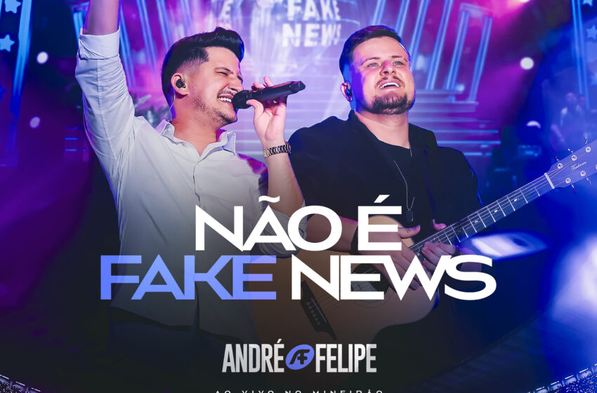  André e Felipe lançam “Não É Fake News”, uma canção sobre a realidade de Deus