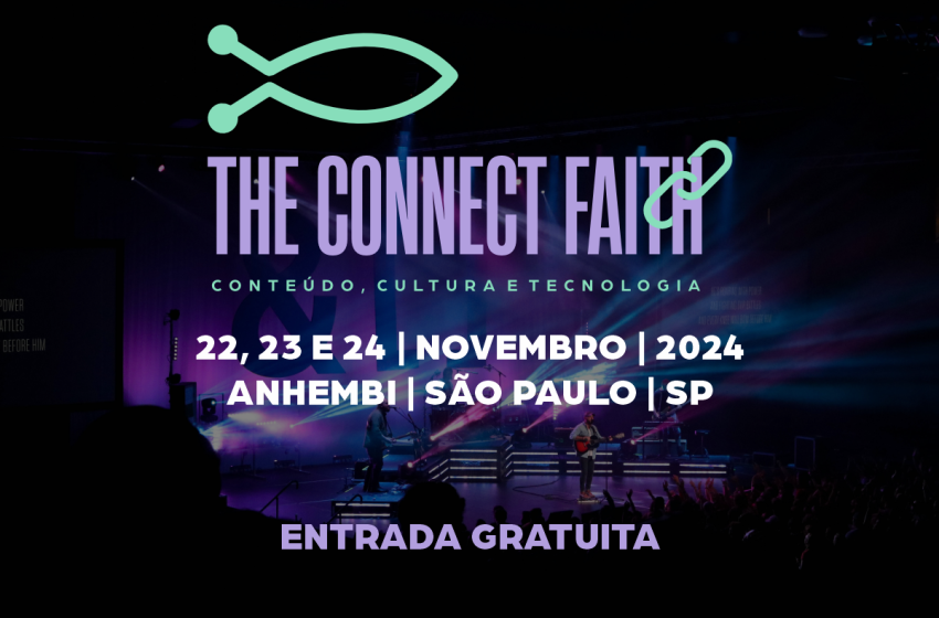  The Connect Faith: Evento em São Paulo é pioneiro por unir fé e tecnologia